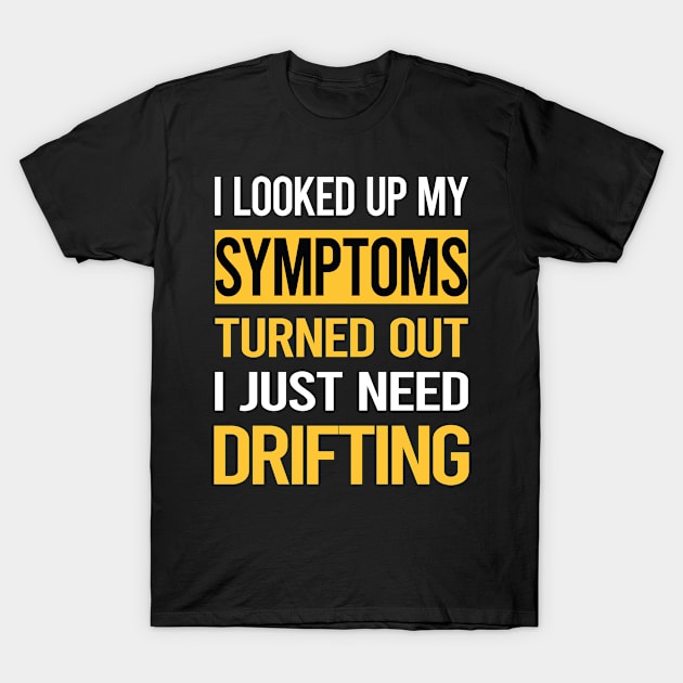 Funny My Symptoms Drifting Drift T-Shirt by relativeshrimp
